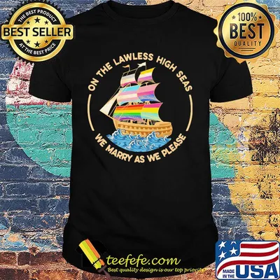 On The Lawless High Seas We Marry As We Please Classic Shirt