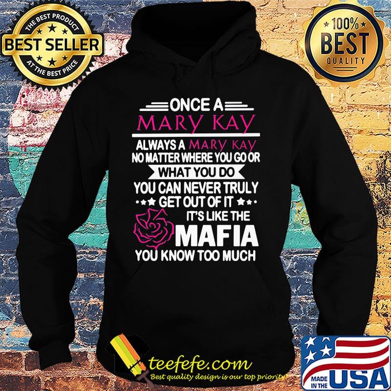 Once a mary kay always a mary kay no matter where you go or what you do you can never truly s Hoodie Once a mary kay always a mary kay no matter where you go or what you do you can never truly s Hoodie