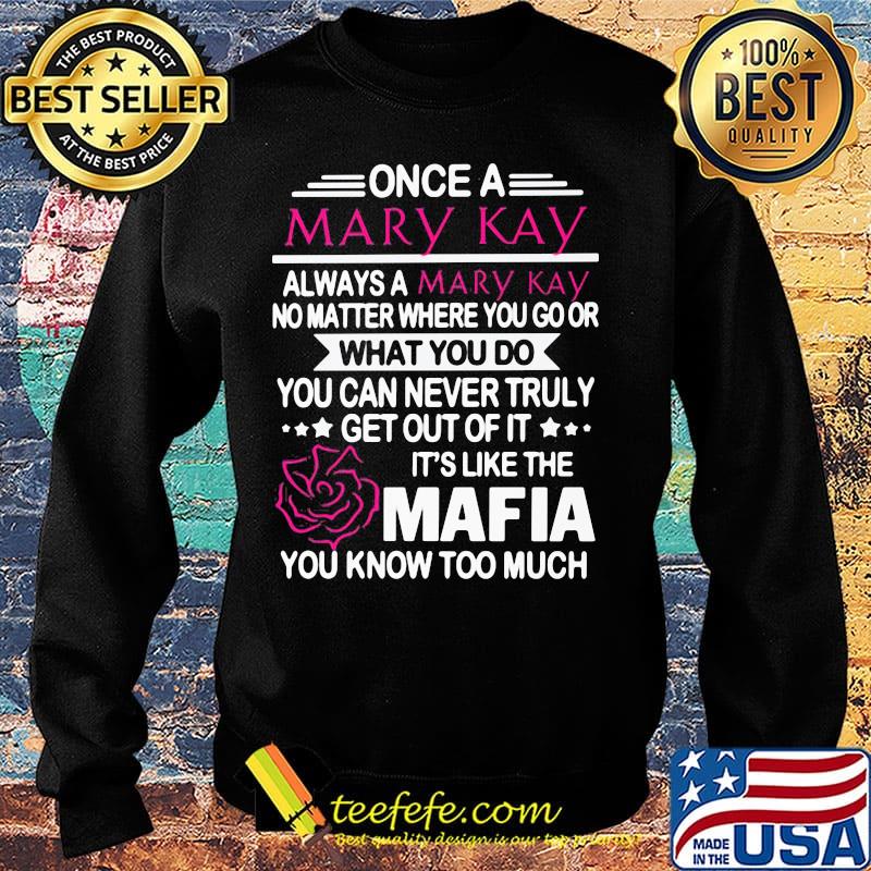 Once a mary kay always a mary kay no matter where you go or what you do you can never truly s Sweater Once a mary kay always a mary kay no matter where you go or what you do you can never truly s Sweater