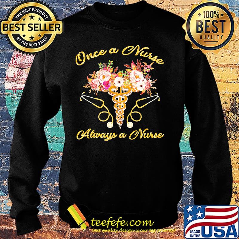 Once a nurse always a nurse stethoscope flowers s Sweater Once a nurse always a nurse stethoscope flowers s Sweater