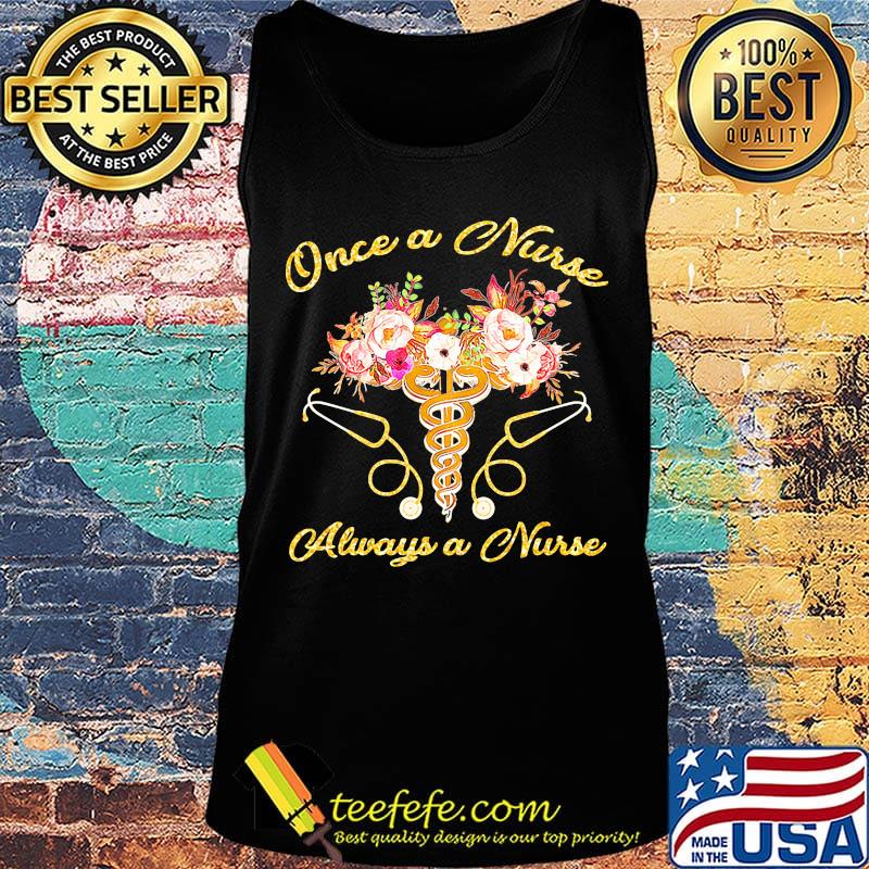 Once a nurse always a nurse stethoscope flowers s Tank top Once a nurse always a nurse stethoscope flowers s Tank top