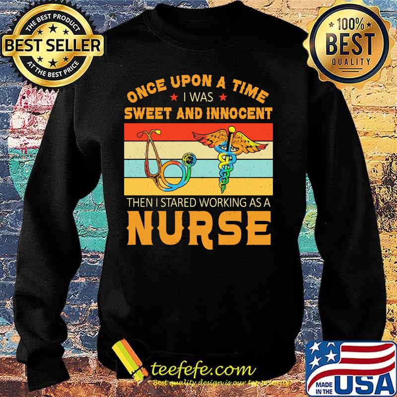 Once upon a time i was sweet and innocent then i started working as a nurse vintage retro s Sweater Once upon a time i was sweet and innocent then i started working as a nurse vintage retro s Sweater