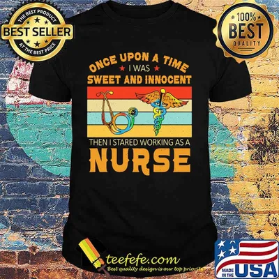 Once upon a time i was sweet and innocent then i started working as a nurse vintage retro shirt