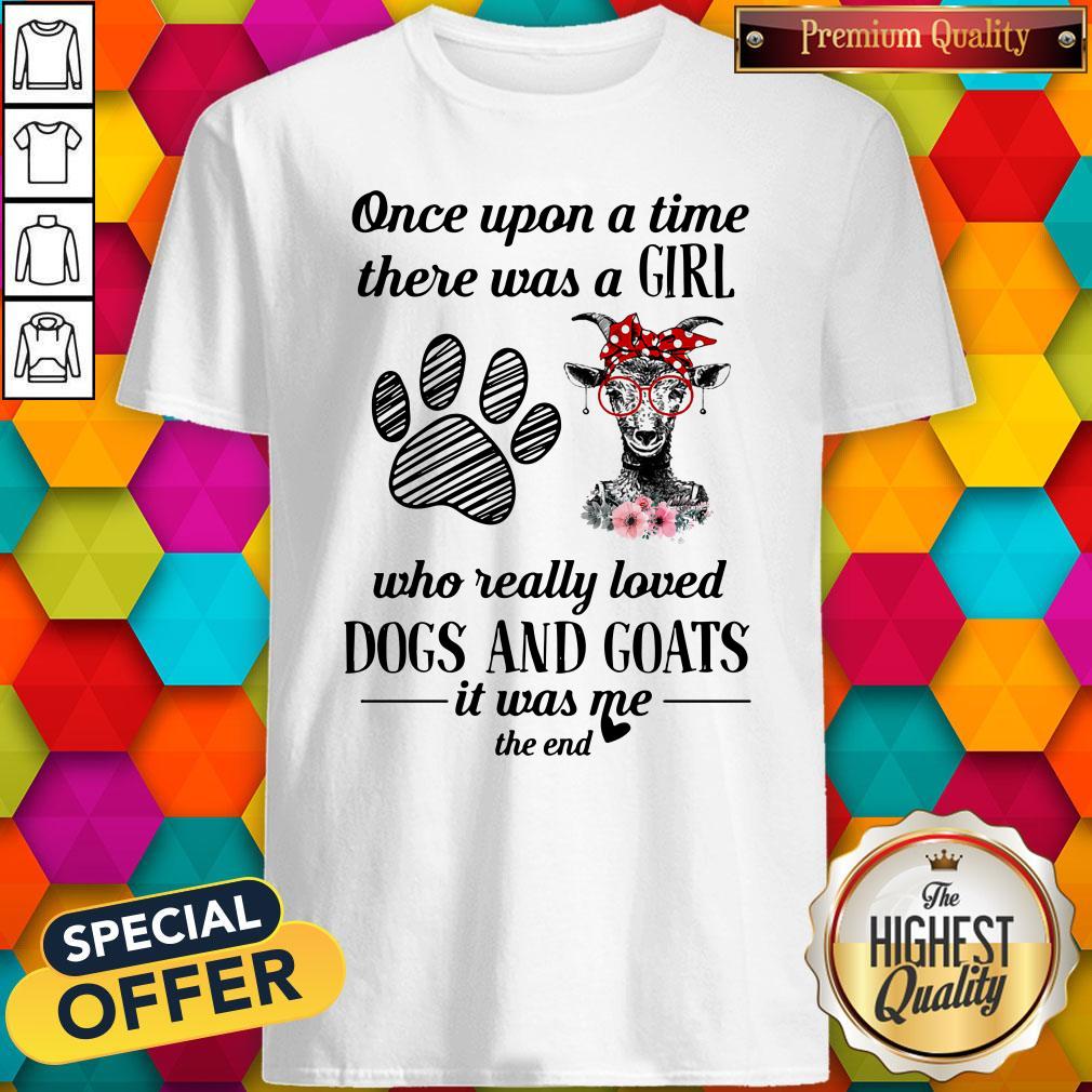 once-upon-a-time-there-was-a-girl-who-really-loved-dogs-and-goats-it-was-me-the-end-shirt.jpg