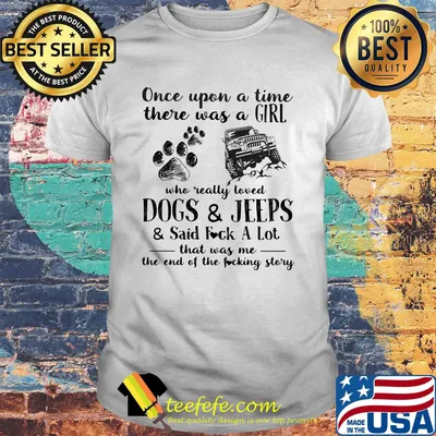 Once Upon A Time There Was A Girl Who Really Loved Dogs And Jeeps Footprint Shirt