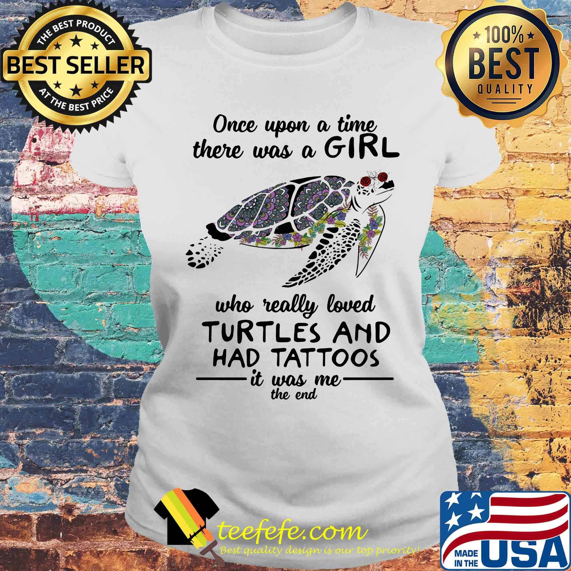 Once Upon A Time There Was A Girld Who Really And Had Tattoos Is Was Me The end Laides tee Once Upon A Time There Was A Girld Who Really And Had Tattoos Is Was Me The end Laides tee