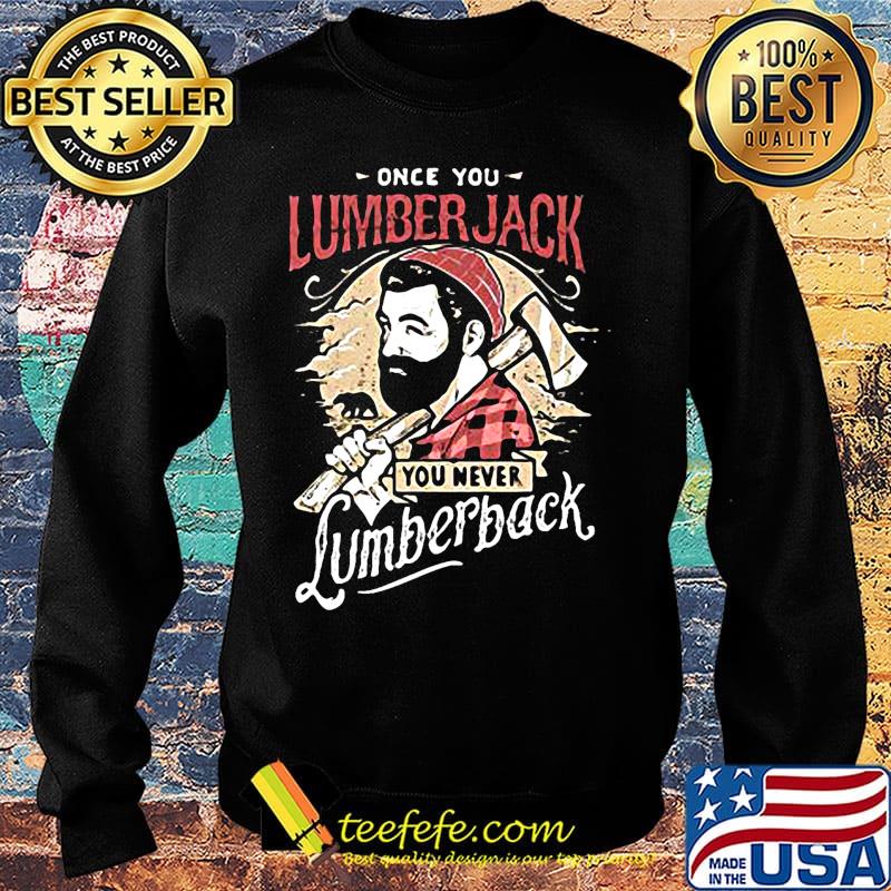 Once you lumberjack you never lumberback s Sweater Once you lumberjack you never lumberback s Sweater