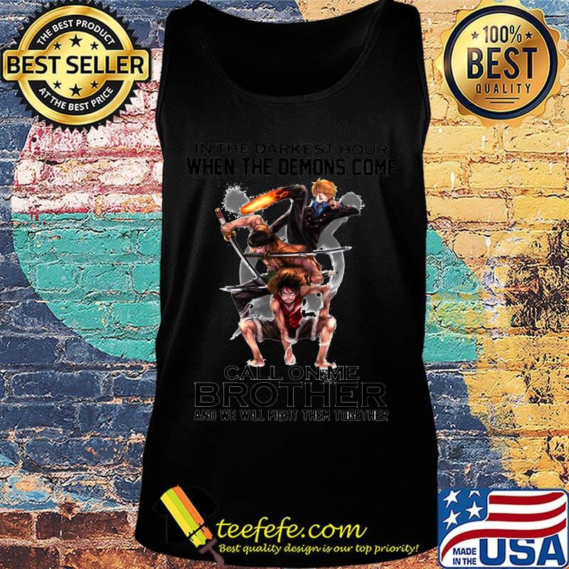 One piece in the darkest hour when the demons come call on me brother and we will fight them together s Tank top One piece in the darkest hour when the demons come call on me brother and we will fight them together s Tank top