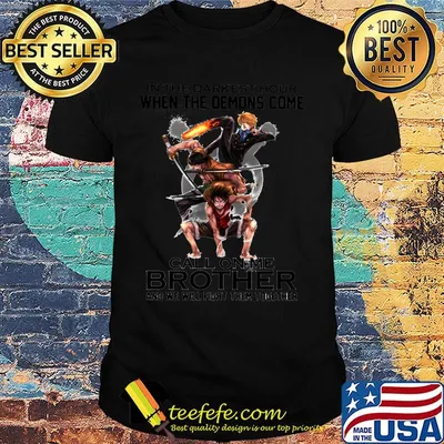 One piece in the darkest hour when the demons come call on me brother and we will fight them together shirt