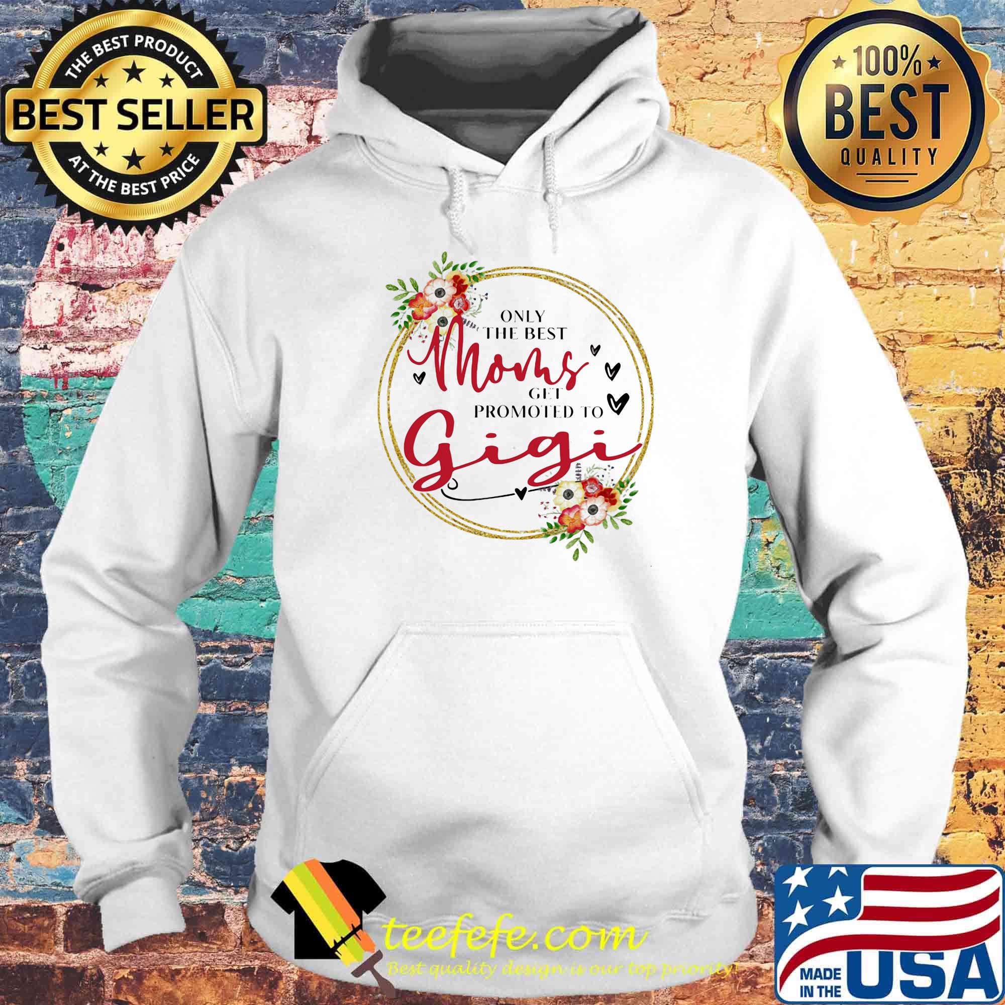Only the best moms get promoted to gigi flowers s Hoodie Only the best moms get promoted to gigi flowers s Hoodie
