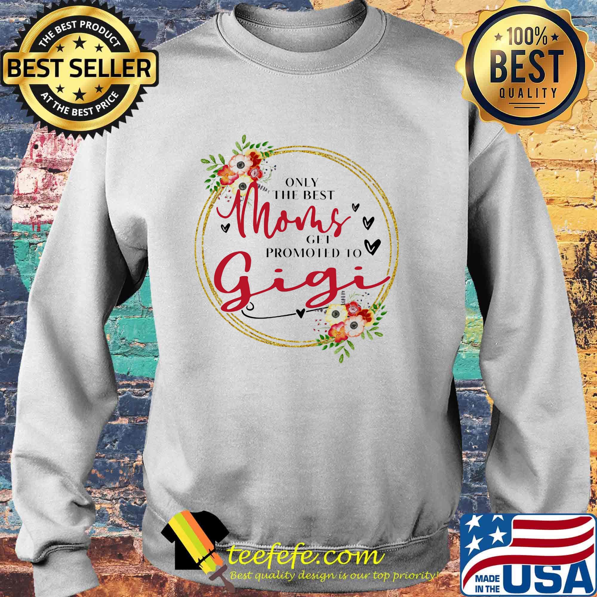 Only the best moms get promoted to gigi flowers s Sweater Only the best moms get promoted to gigi flowers s Sweater