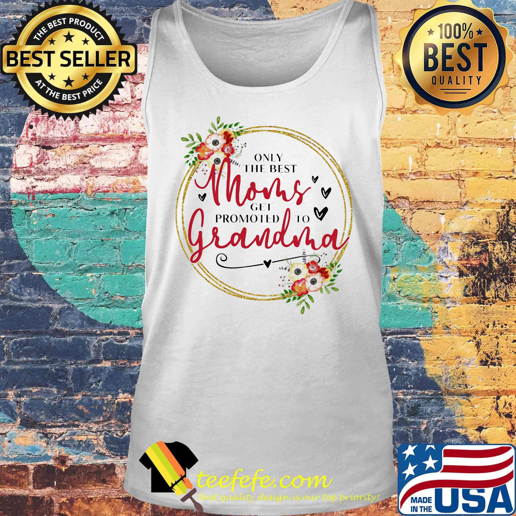 Only the best moms get promoted to grandma flowers s Tank top Only the best moms get promoted to grandma flowers s Tank top