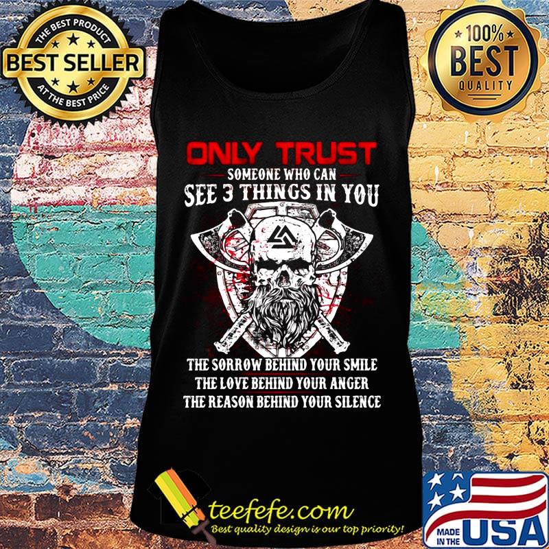 Only trust someone who can see 3 things in you the sorrow behind your smile the love behind your anger s Tank top Only trust someone who can see 3 things in you the sorrow behind your smile the love behind your anger s Tank top