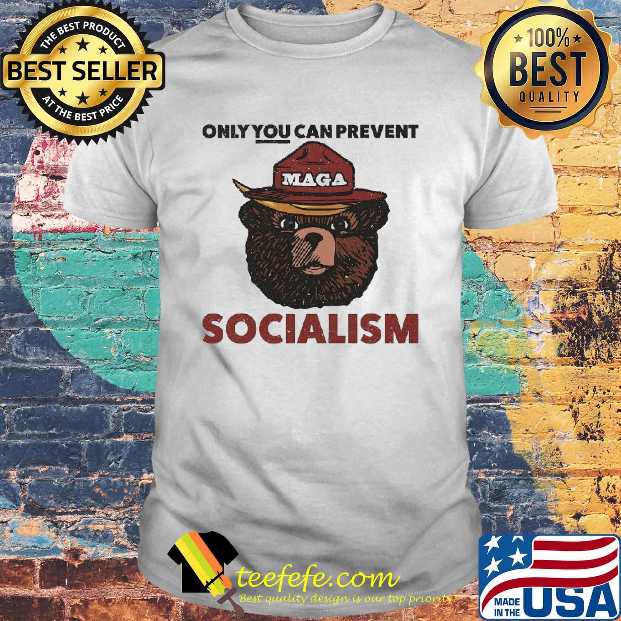 Only You canprevent Socialism Maga shirt
