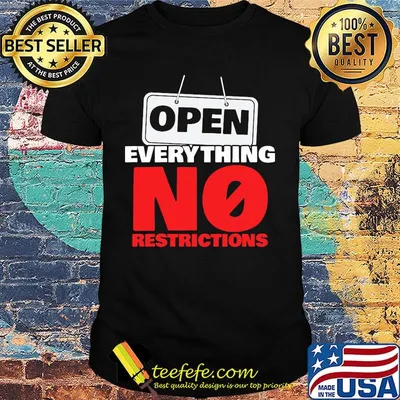 OPEN EVERYTHING NO RESTRICTIONS SHIRT