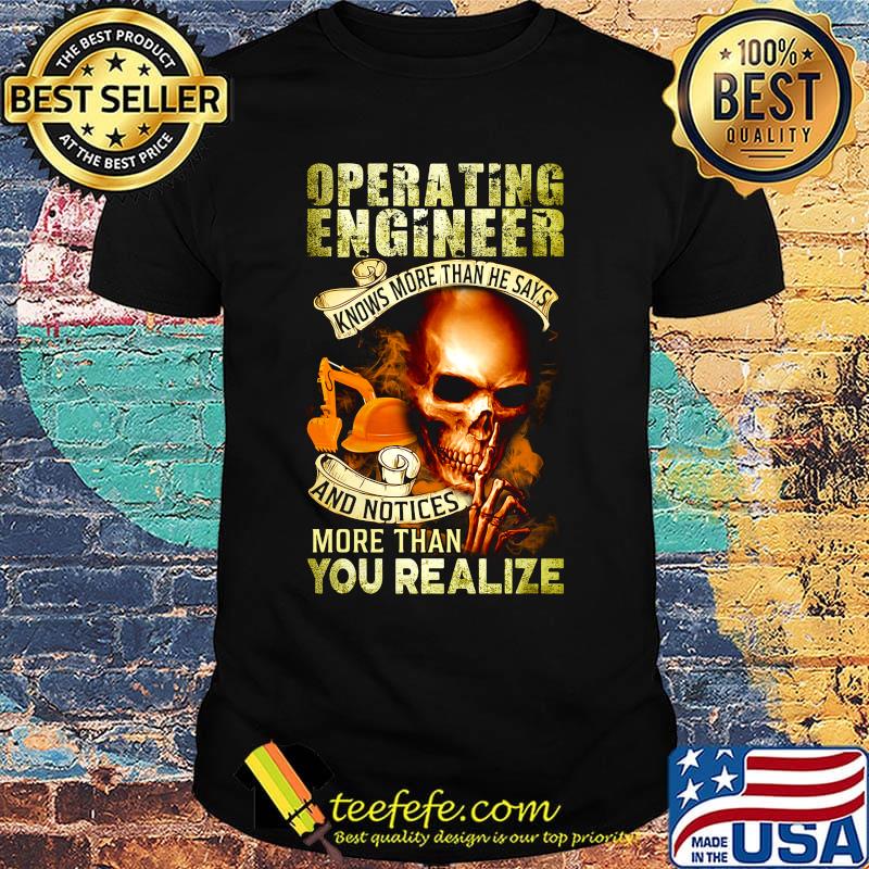 Operating engineer knows more than he says and notices more than you realize shirt Operating engineer knows more than he says and notices more than you realize shirt