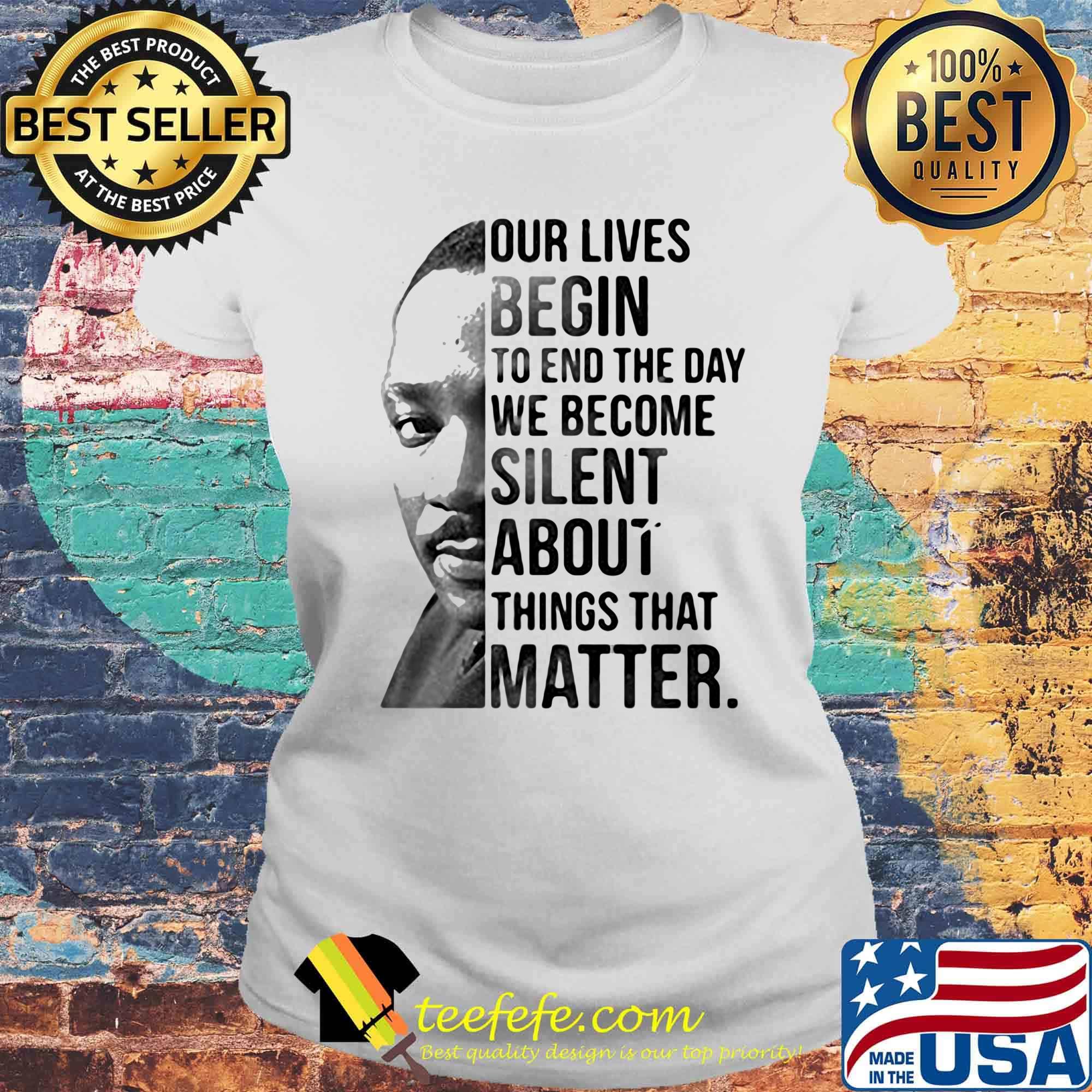 Our lives begin to end the day we become silent about things that matter black lives matter s Laides tee Our lives begin to end the day we become silent about things that matter black lives matter s Laides tee