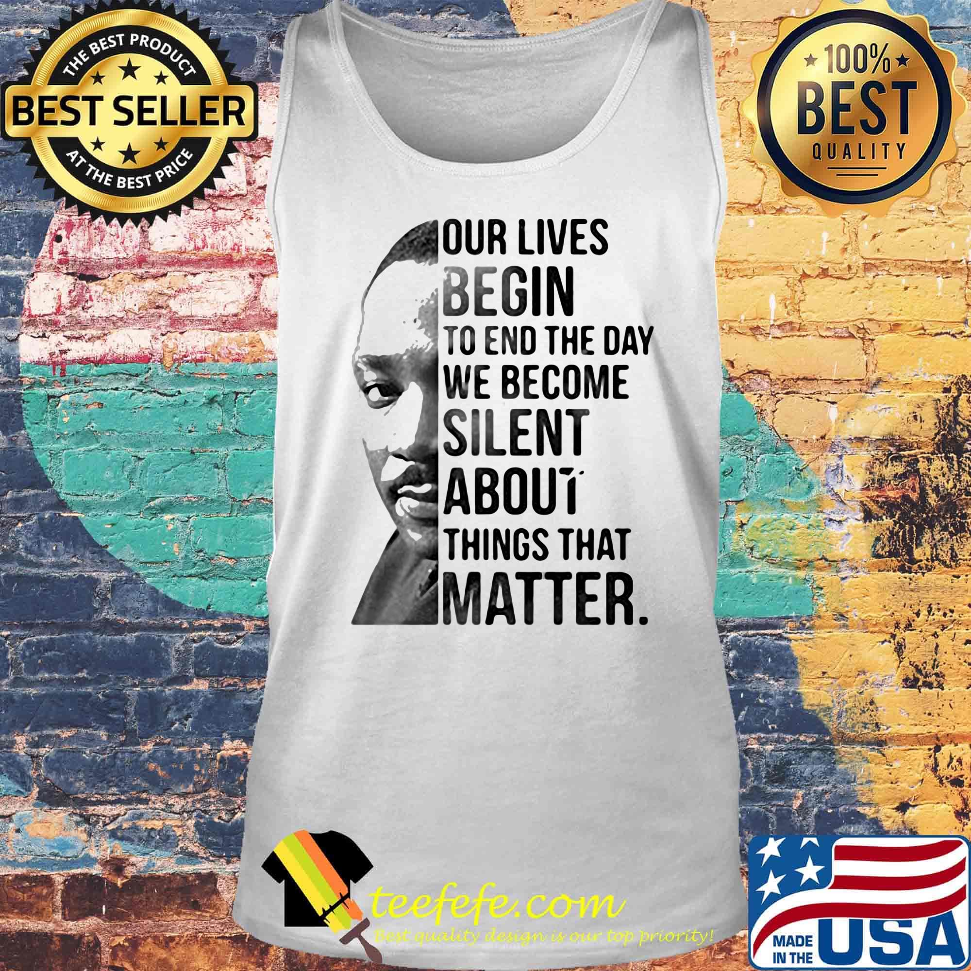 Our lives begin to end the day we become silent about things that matter black lives matter s Tank top Our lives begin to end the day we become silent about things that matter black lives matter s Tank top