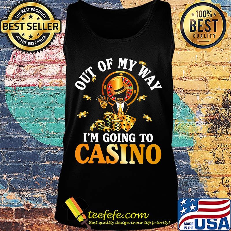 Out of my way i'm going to casino black s Tank top Out of my way i'm going to casino black s Tank top
