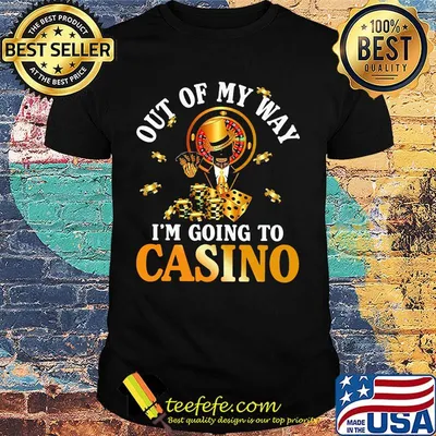 Out of my way i'm going to casino black shirt