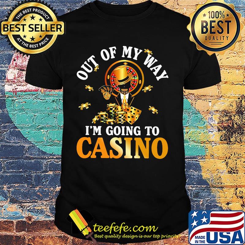 Out of my way i'm going to casino black shirt