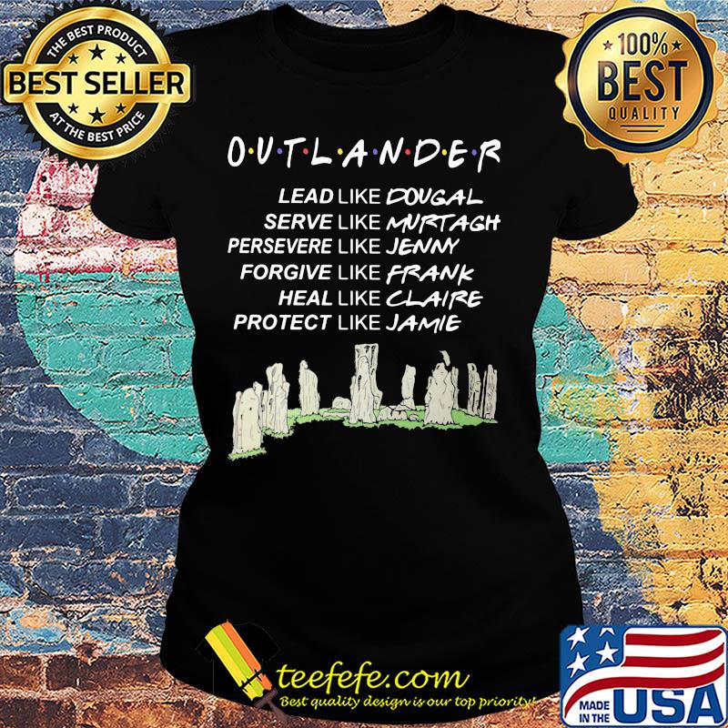 Outlander lead like dougal serve like murtagh persevere like jenny forgive like frank heal like claire protect like jamie s Ladies tee Outlander lead like dougal serve like murtagh persevere like jenny forgive like frank heal like claire protect like jamie s Ladies tee