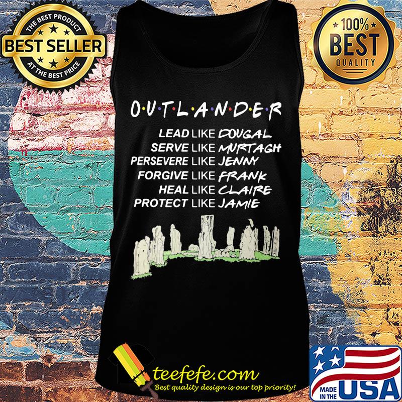 Outlander lead like dougal serve like murtagh persevere like jenny forgive like frank heal like claire protect like jamie s Tank top Outlander lead like dougal serve like murtagh persevere like jenny forgive like frank heal like claire protect like jamie s Tank top