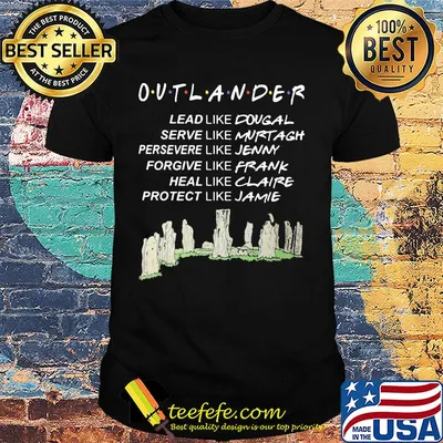 Outlander lead like dougal serve like murtagh persevere like jenny forgive like frank heal like claire protect like jamie shirt