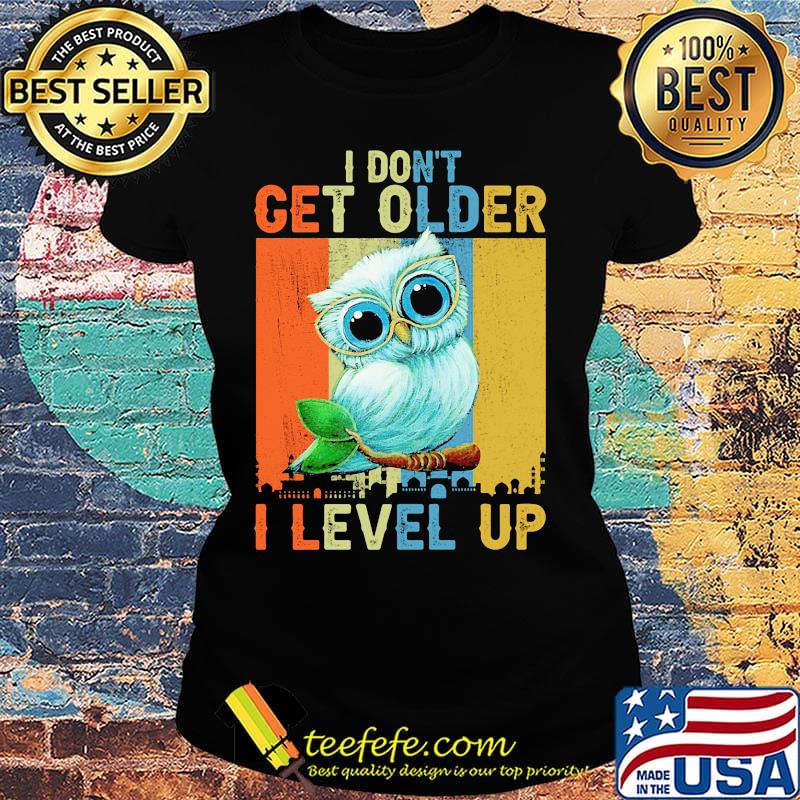 Owl I don't get older I level up vintage s Ladies tee Owl I don't get older I level up vintage s Ladies tee