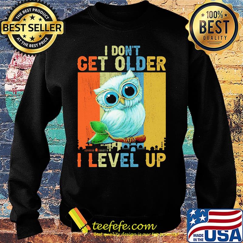Owl I don't get older I level up vintage s Sweater Owl I don't get older I level up vintage s Sweater