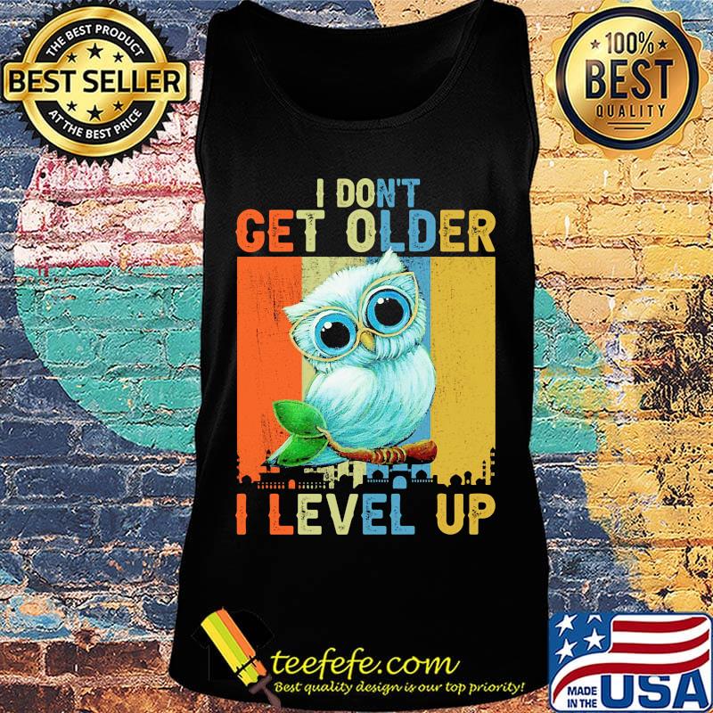 Owl I don't get older I level up vintage s Tank top Owl I don't get older I level up vintage s Tank top