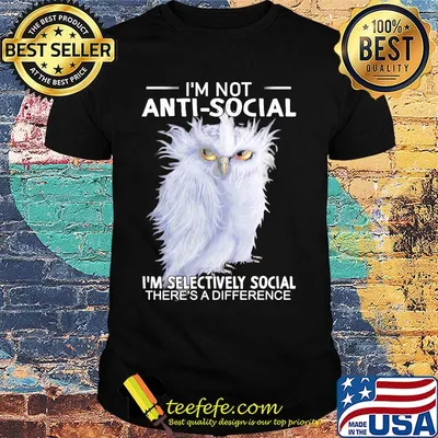Owl i'm not anti-social i'm selectively social there's a difference shirt