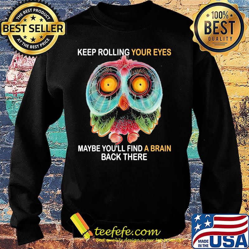 Owl keep rolling your eyes maybe you'll find a brain back there s Sweater Owl keep rolling your eyes maybe you'll find a brain back there s Sweater