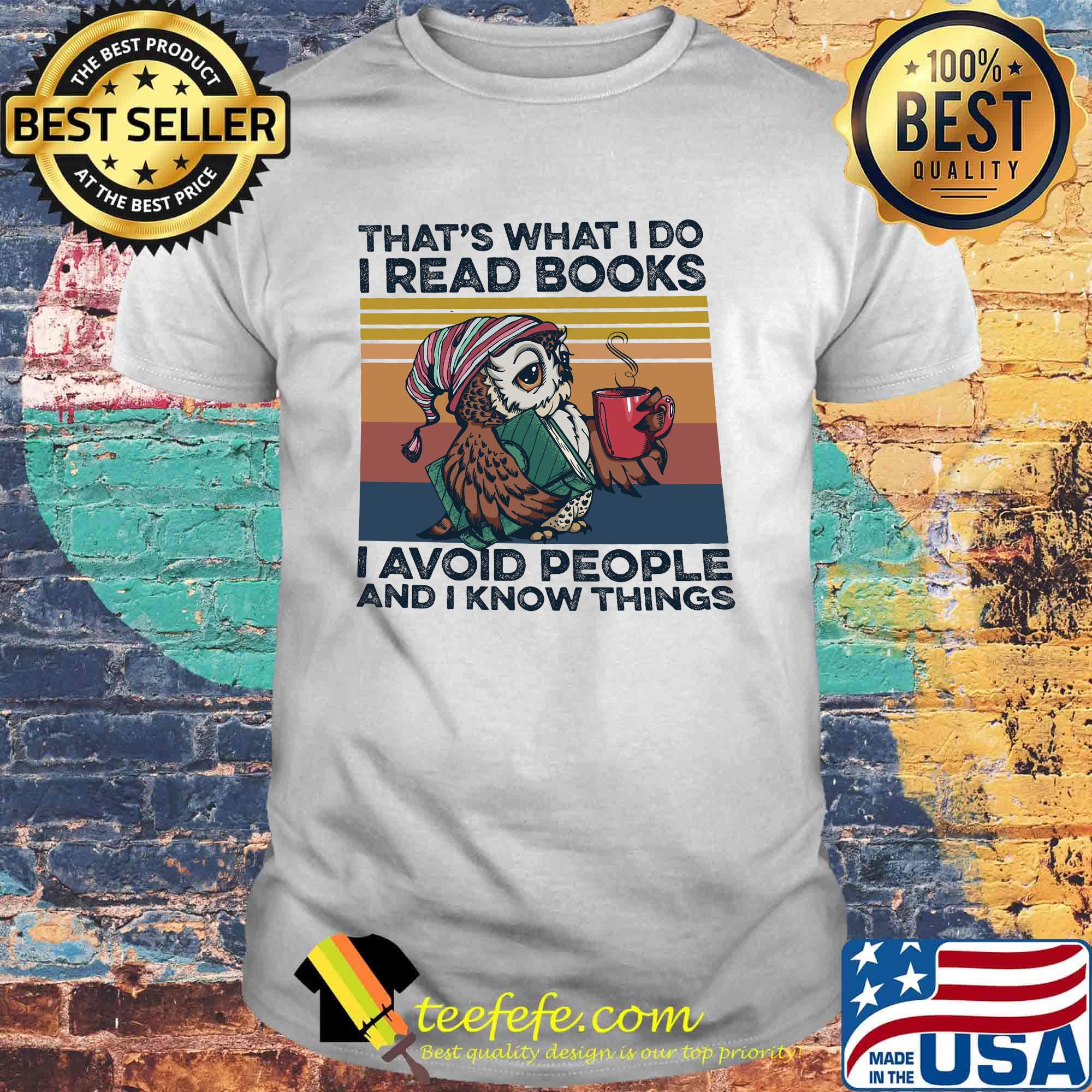Owl that's what i do i read books i avoid people i know things vintage retro shirt Owl that's what i do i read books i avoid people i know things vintage retro shirt