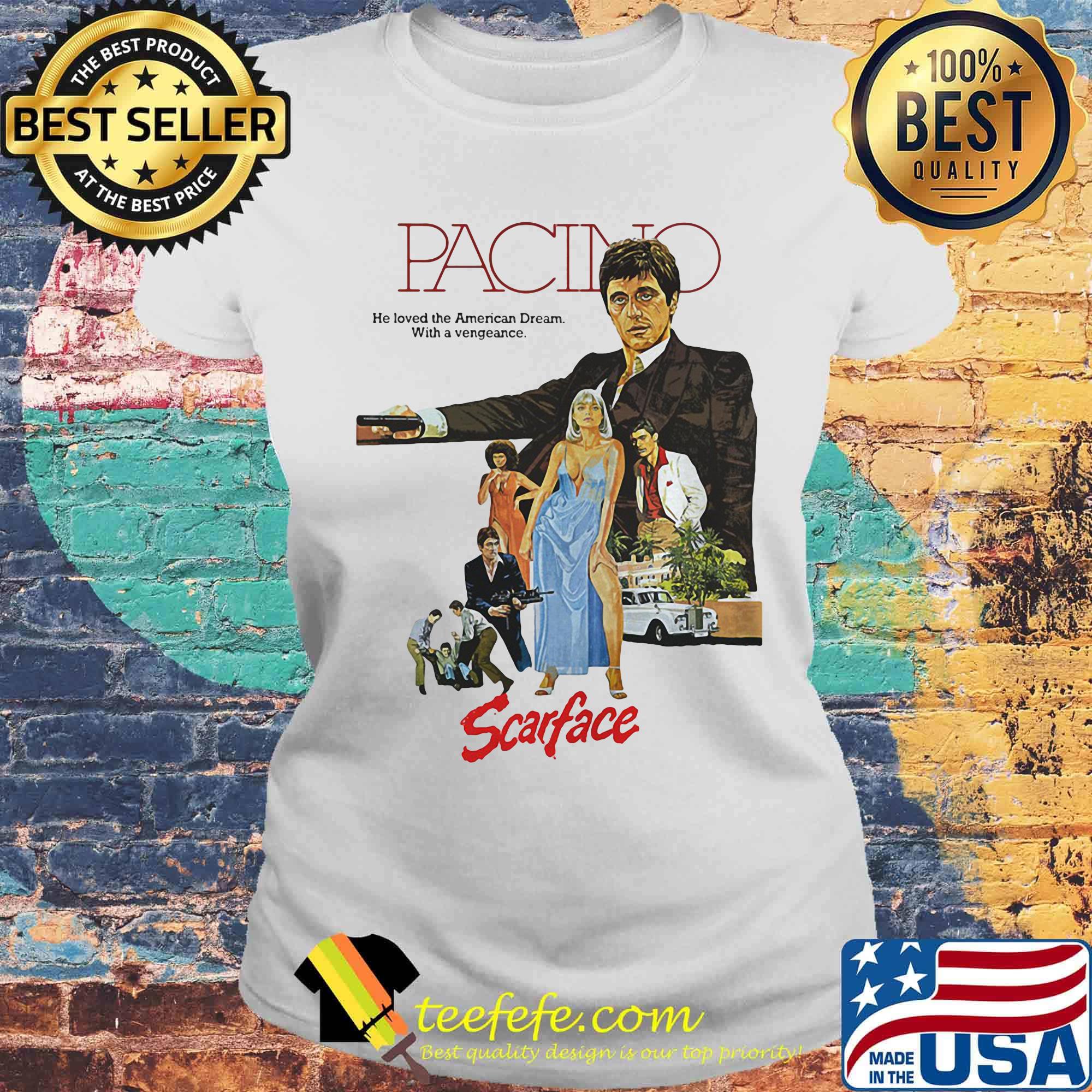 Pacino heloved the american dream with a vengeance scarface s Laides tee Pacino heloved the american dream with a vengeance scarface s Laides tee