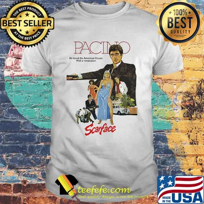 Pacino heloved the american dream with a vengeance scarface shirt