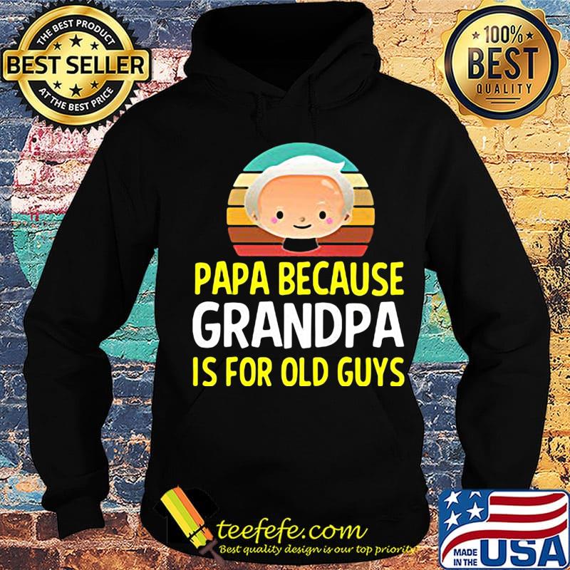 Papa because grandpa is for old guys vintage retro s Hoodie Papa because grandpa is for old guys vintage retro s Hoodie