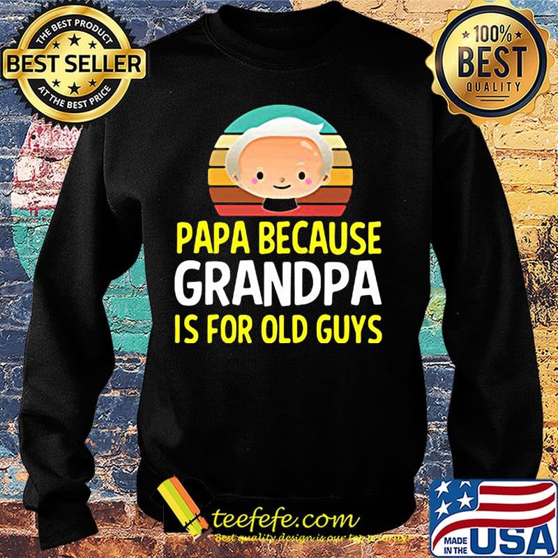 Papa because grandpa is for old guys vintage retro s Sweater Papa because grandpa is for old guys vintage retro s Sweater