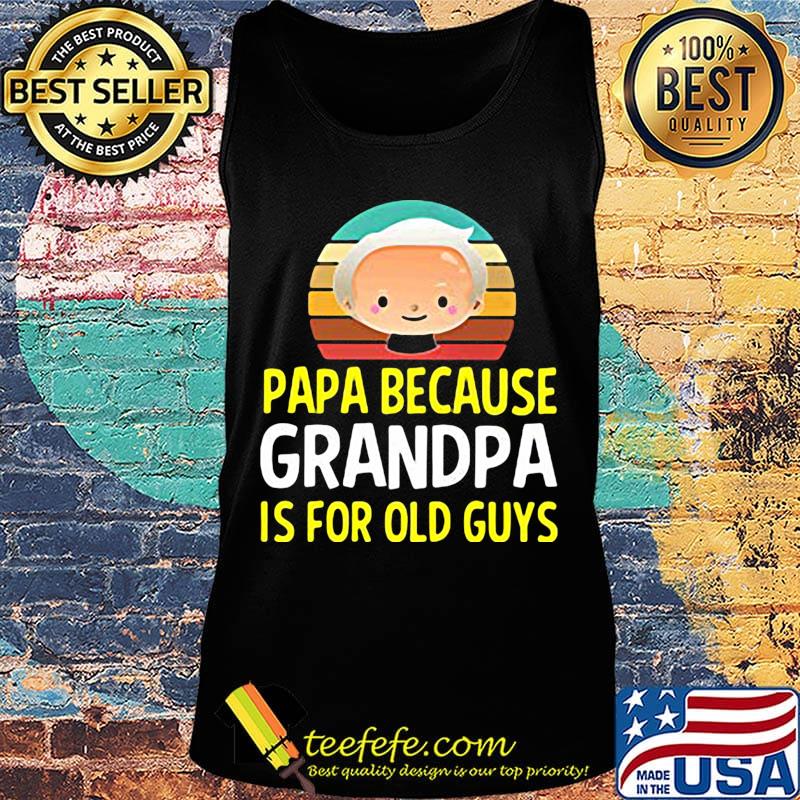 Papa because grandpa is for old guys vintage retro s Tank top Papa because grandpa is for old guys vintage retro s Tank top