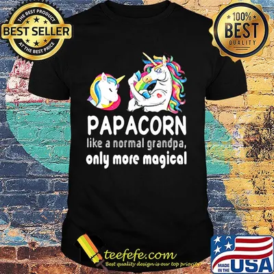 Papacorn like a normal grandpa only more magical shirt