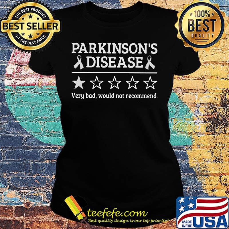 Parkinson's disease very bad would not recommend s Ladies tee Parkinson's disease very bad would not recommend s Ladies tee