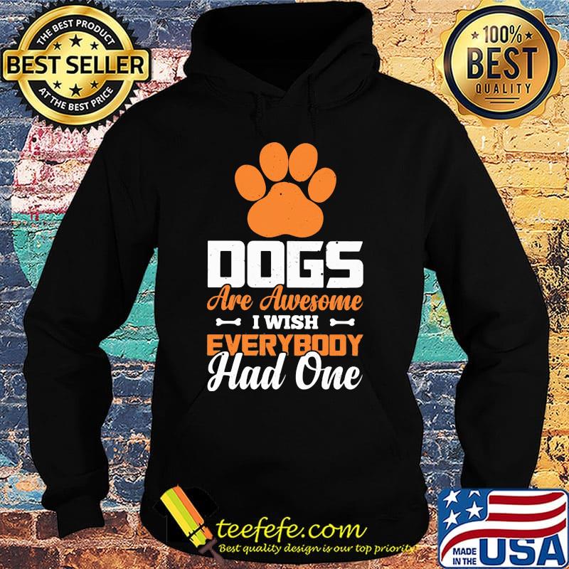 Paw dogs are awesome i wish everybody had one s Hoodie Paw dogs are awesome i wish everybody had one s Hoodie