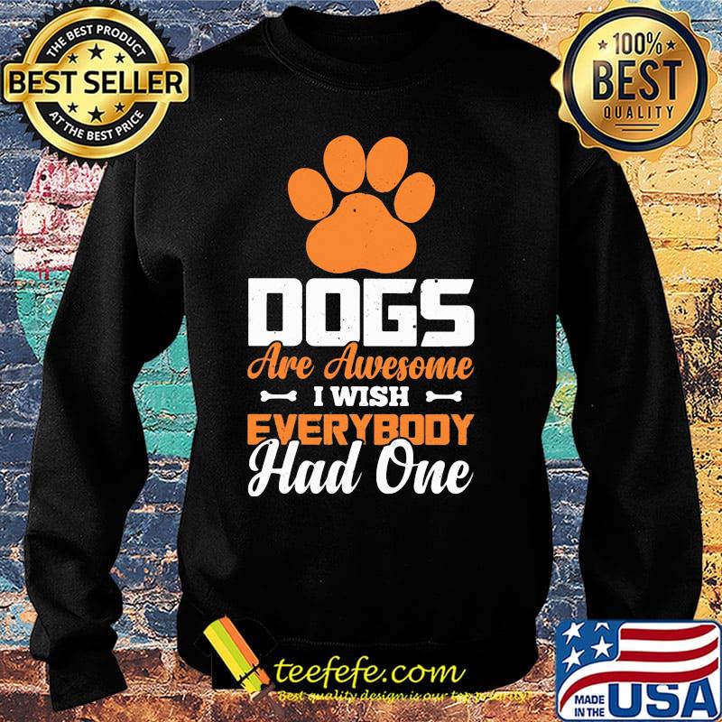 Paw dogs are awesome i wish everybody had one s Sweater Paw dogs are awesome i wish everybody had one s Sweater