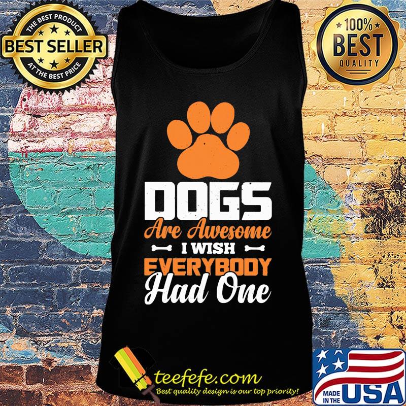Paw dogs are awesome i wish everybody had one s Tank top Paw dogs are awesome i wish everybody had one s Tank top
