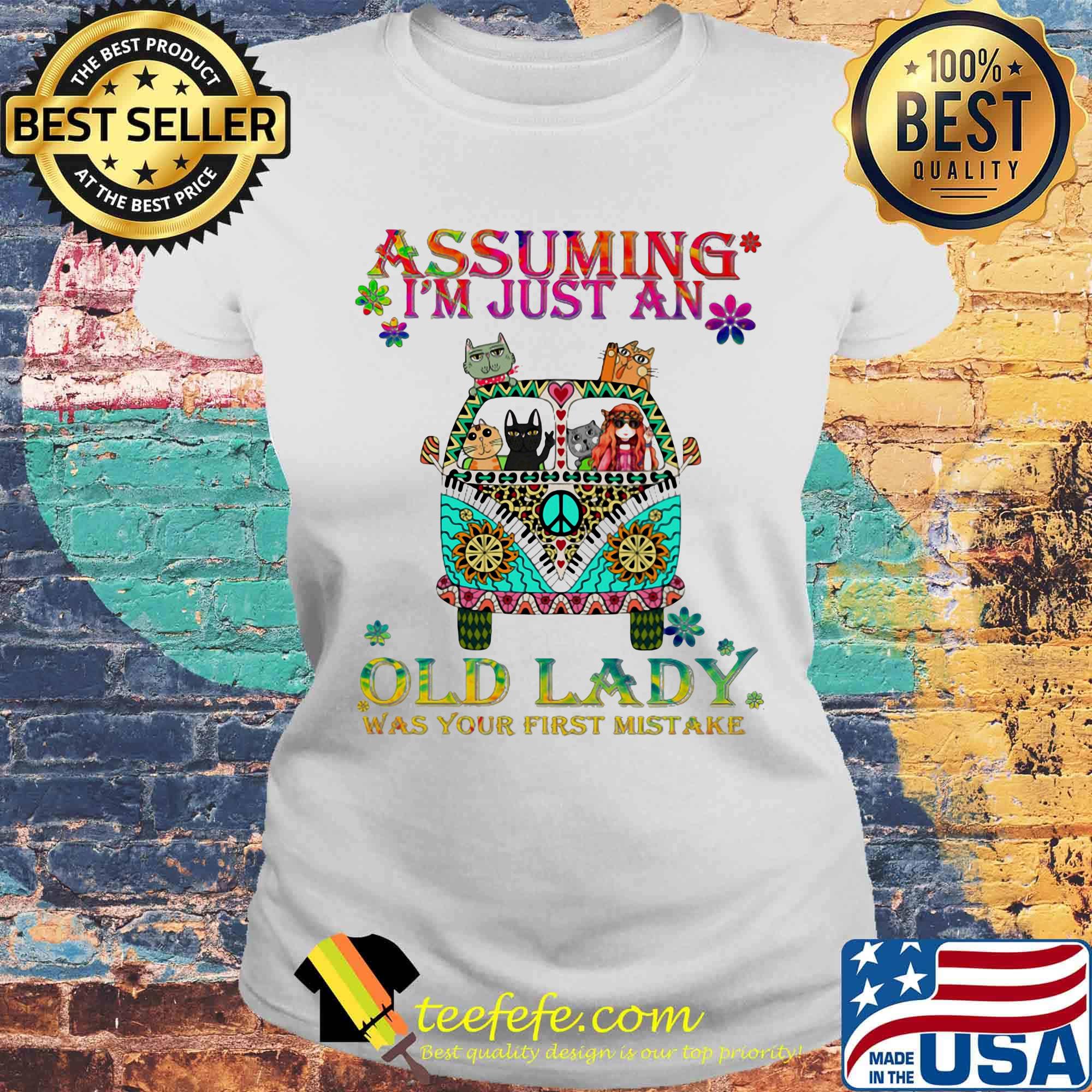 Peace bus cats assuming i'm just an old lady was your first mistake flowers s Laides tee Peace bus cats assuming i'm just an old lady was your first mistake flowers s Laides tee