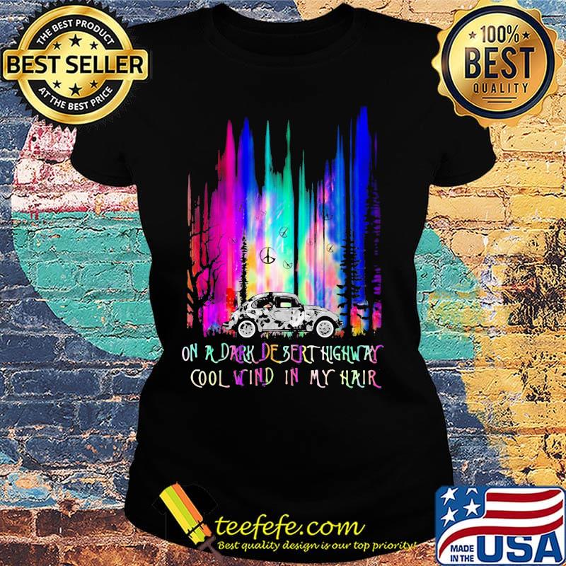 Peace car on a dark desert highway cool wind in my hair s Ladies tee Peace car on a dark desert highway cool wind in my hair s Ladies tee
