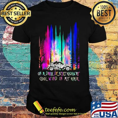 Peace car on a dark desert highway cool wind in my hair shirt