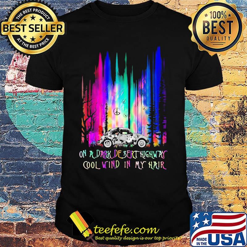 Peace car on a dark desert highway cool wind in my hair shirt Peace car on a dark desert highway cool wind in my hair shirt