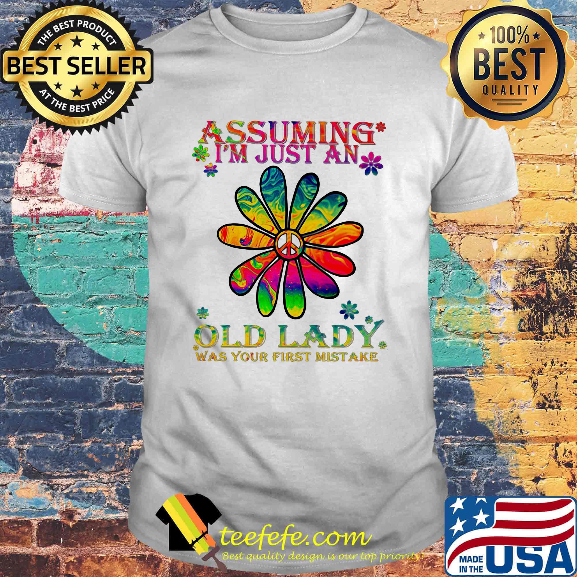 Peace flower assuming i'm just an old lady was your first mistake shirt