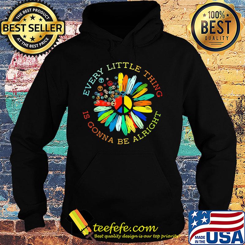 Peace flower every little thing is gonna be alright s Hoodie Peace flower every little thing is gonna be alright s Hoodie